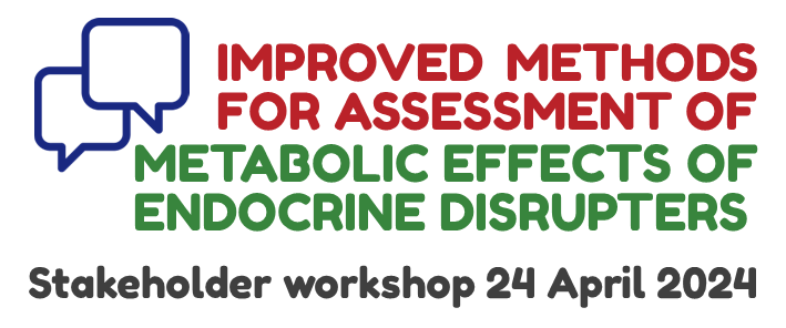 Improved methods for assessment of metabolic effects of endocrine disrupters, stakeholder workshop 24 April 2024