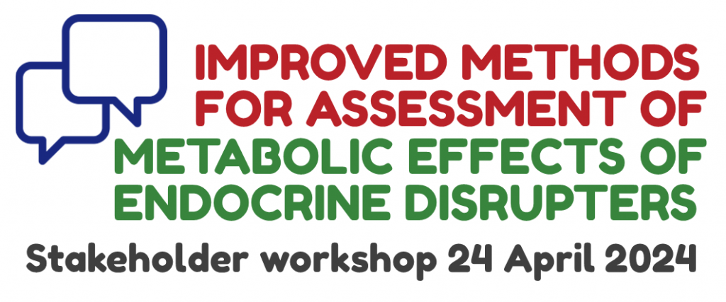Improved methods for assessmnet of metabolic effects of endocrine disrupters. Stakeholder workshop 24 April 2024.