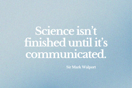 Quote from Sir Mark Walport: Science isn't finished until it's communicated.
Science communication
Public outreach
Neuroscience
Patient and Public Involvement