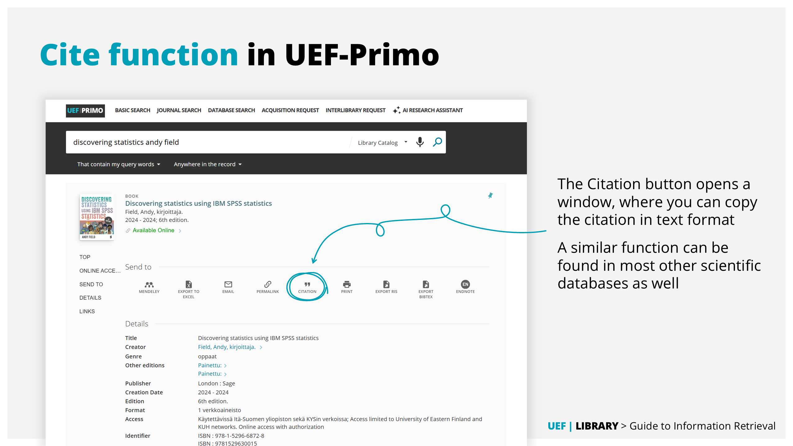 In UEF-Primo, the Citation button opens a window, where you can copy the citation in text format. A similar function can be found in most other scientific databases as well.