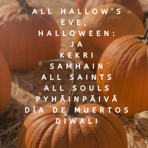 All Hallow's Eve, Halloween, ja: kekri, Samhain, All Saints, All Souls, pyhäinpäivä, Día de muertos, Diwali. Taustalla isoja oransseja kurpitsoita.